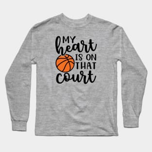 My Heart Is On That Court Basketball Mom Long Sleeve T-Shirt